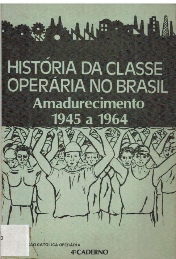 História da Classe Operária no Brasil - Amadurecimento 1945 a 1964